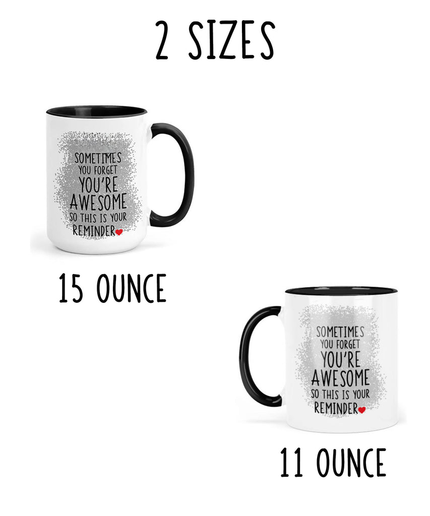 Personalized "Sometimes You Forget You're Awesome" Inspirational Coffee Mug/Teacup - Choice of sizes and colors