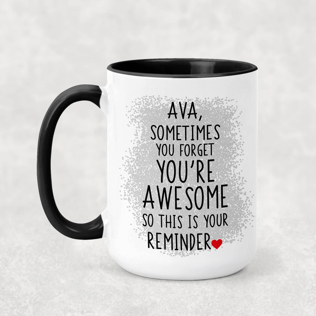 Personalized "Sometimes You Forget You're Awesome" Inspirational Coffee Mug/Teacup - Choice of sizes and colors