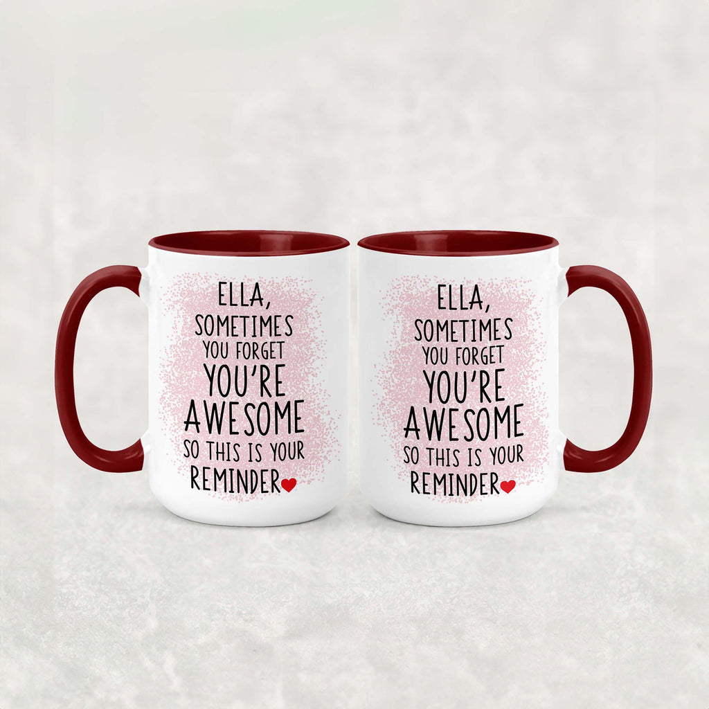 Personalized "Sometimes You Forget You're Awesome" Inspirational Coffee Mug/Teacup - Choice of sizes and colors