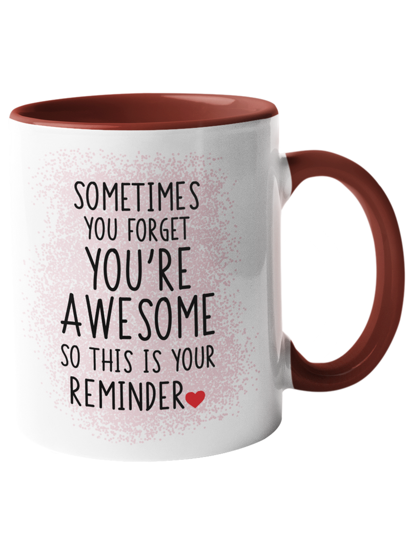 Burgundy coffee mug featuring the text "Sometimes you forget you're awesome so this is your reminder" in black font.