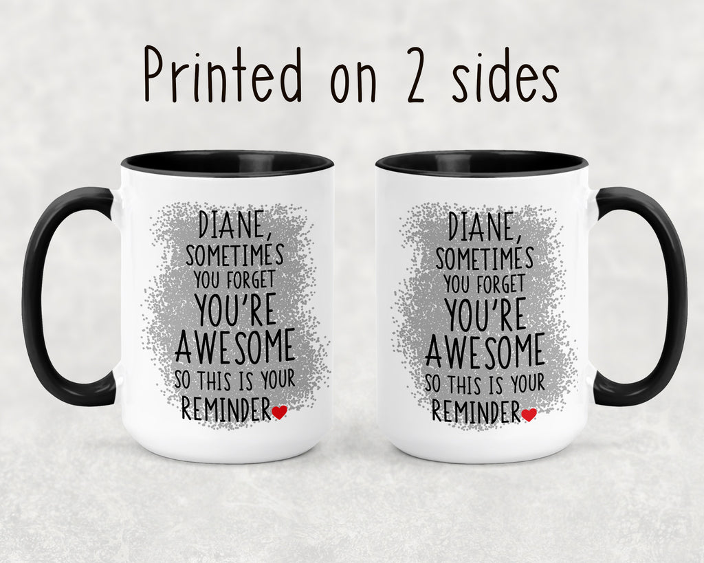 Personalized "Sometimes You Forget You're Awesome" Inspirational Coffee Mug/Teacup - Choice of sizes and colors
